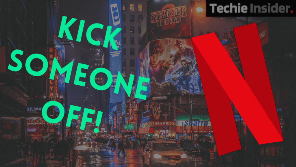 How To Kick Someone Off Netflix In Minutes | TechieInsider - How To Kick Someone Off Netflix While They Are Watching