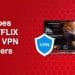 does netflix ban vpn users