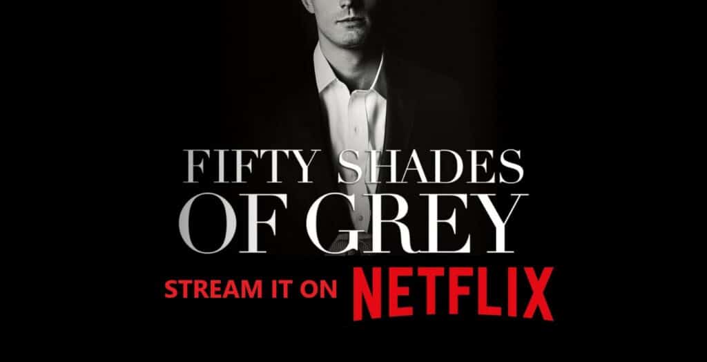 How To Watch Fifty Shades Of Grey On Netflix? Get A VPN - Where Can I Watch Fifty Shades Of Grey Series